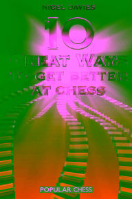 Title: 10 Great Ways to Get Better at Chess, Author: Nigel Davies