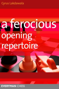 Title: A Ferocious Opening Repertoire, Author: Cyrus Lakdawala