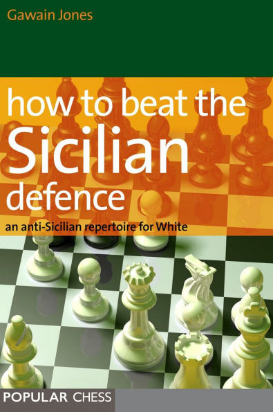 How to Beat the Sicilian Defence: An Anti-Sicilian Repertoire For White