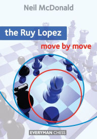 Title: The Ruy Lopez: Move by Move, Author: Neil McDonald