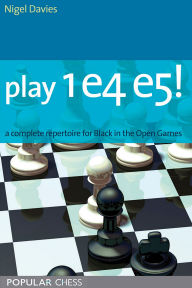Title: Play 1e4 e5:: A Complete Repertiore For Black In The Open Games, Author: Nigel Davies