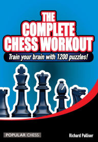 Title: Complete Chess Workout:: Train your brain with 1500 puzzles!, Author: Richard Palliser