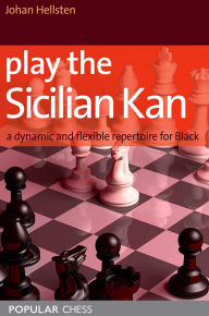 Title: Play the Sicilian Kan:: A Dynamic And Flexible Repertoire For Black, Author: Johan Hellsten