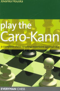 Title: Play the Caro-Kann: A Complete Chess Opening Repertoire Against 1e4, Author: Jovanka Houska