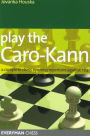 Play the Caro-Kann: A Complete Chess Opening Repertoire Against 1e4