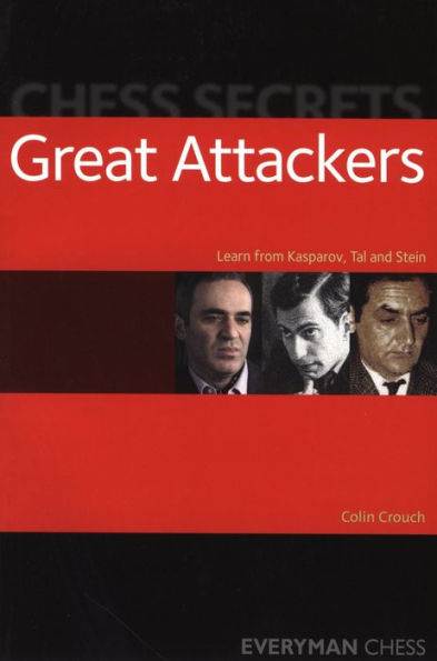 Chess Secrets: Great Attackers: Learn from Kasparov, Tal and Stein