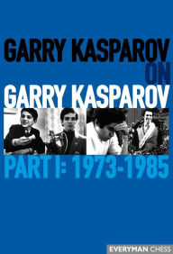 Title: Garry Kasparov on Garry Kasparov, Part 1: 1973-1985, Author: Garry Kasparov