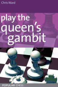 Title: Play the Queens Gambit, Author: Chris Ward