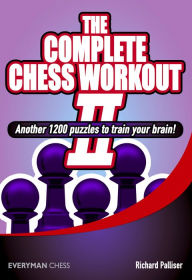 Title: The Complete Chess Workout 2: Another 1200 Puzzles to Train Your Brain, Author: Richard Palliser