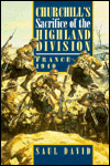 Title: Churchill's Sacrifice of the Highland Division: France 1940, Author: Saul David