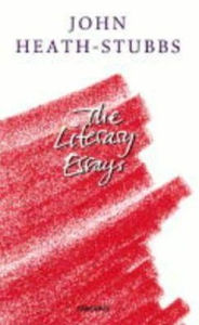 Title: John Heath-Stubbs: The Literary Essays, Author: John Heath-Stubbs