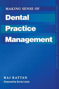 Title: Making Sense of Dental Practice Management / Edition 1, Author: Raj Rattan