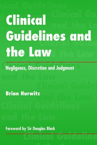 Clinical Guidelines and the Law: Negligence, Discretion, and Judgement / Edition 1