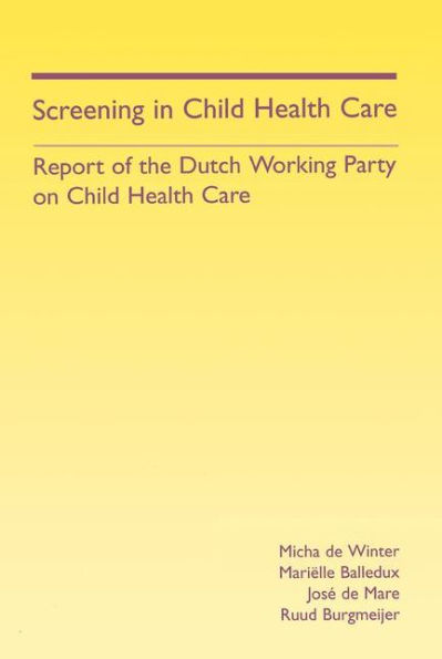 Screening in Child Health Care: Report of the Dutch Working Party on Child Health Care / Edition 1