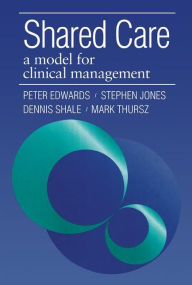 Title: Shared Care: A Model for Clinical Management / Edition 1, Author: Peter Edwards