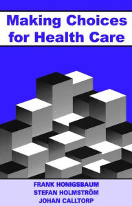 Title: Making Choices for Healthcare / Edition 1, Author: Frank Honigsbaum