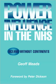 Title: Power and Influence in the NHS: Oceans Without Continents / Edition 1, Author: Ian Banks