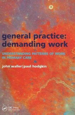 General Practice--Demanding Work: Understanding Patterns of Work Primary Care