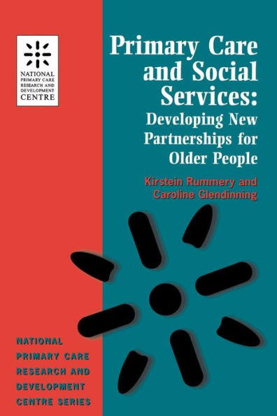 Primary Care and Social Services: Developing New Partnerships for Older People (National Primary Care Research & Development Centre) / Edition 1