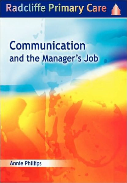 Communication and the Manager's Job: Radcliffe Primary Care Series