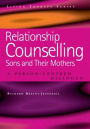 Relationship Counselling - Sons and Their Mothers: A Person-Centred Dialogue / Edition 1