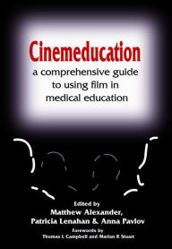 Title: Cinemeducation: A Comprehensive Guide to Using Film in Medical Education, Author: Matthew Alexander