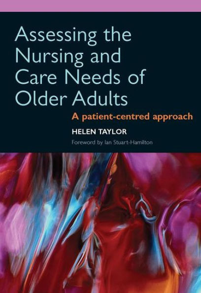 Assessing the Nursing and Care Needs of Older Adults: A Patient-Centred Approach / Edition 1