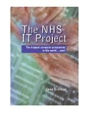 The NHS IT Project: The Biggest Computer Programme in the World... Ever! / Edition 1