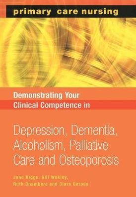 Demonstrating Your Clinical Competence: Depression, Dementia, Alcoholism, Palliative Care and Osteoperosis / Edition 1