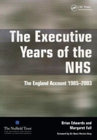 Title: The Executive Years of the NHS: The England Account 1985-2003 / Edition 1, Author: Brian Edwards