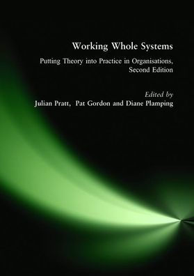 Working Whole Systems: Putting Theory into Practice in Organisations, Second Edition / Edition 1