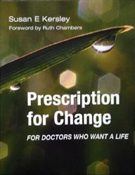 Title: Prescription for Change for Doctors Who Want a Life / Edition 1, Author: Susan E Kersley