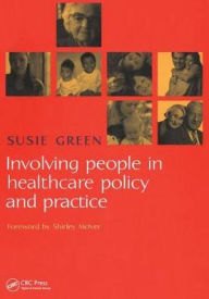 Title: Involving People in Healthcare Policy and Practice / Edition 1, Author: Susie Green