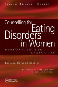 Title: Counselling for Eating Disorders in Women: A Person-Centered Dialogue / Edition 1, Author: Richard Bryant-Jefferies