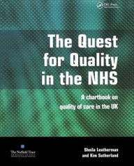 Title: The Quest for Quality in the NHS: A Chartbook on Quality of Care in the UK / Edition 1, Author: Sheila Leatherman