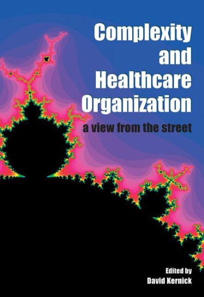 Complexity and Healthcare Organization: A View from the Street / Edition 1