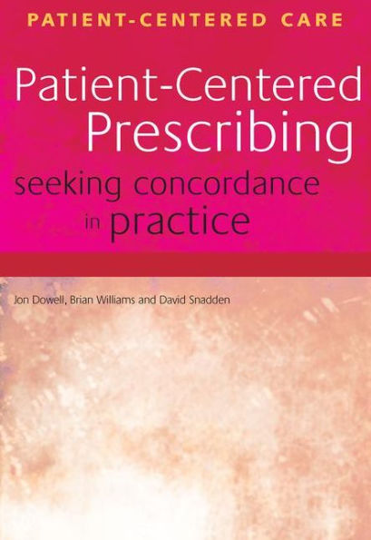 Patient-Centered Prescribing: Seeking Concordance in Practice / Edition 1
