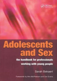 Title: Adolescents and Sex - The Handbook for Professionals Working With Young People / Edition 1, Author: Sarah Bekaert