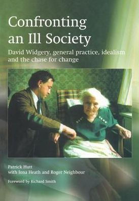 Confronting an Ill Society: David Widgery, General Practice, Idealism and the Chase for Change / Edition 1