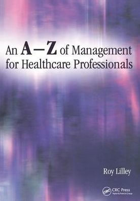 An A-Z of Management for Healthcare Professionals / Edition 1