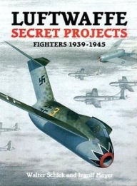 Title: Luftwaffe Secret Projects, Author: Walter Schick