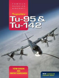 Title: Tupolev Tu-95 & Tu-142: Famous Russian Aircraft, Author: Yefim Gordon