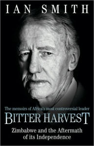 Title: Bitter Harvest: Zimbabwe and the Aftermath of Its Independence, Author: Ian Smith