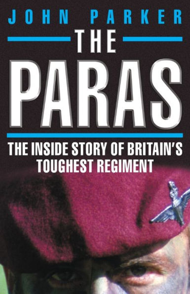 The Paras: The Inside Story of Britain's Toughest Regiment