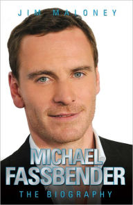 Title: Michael Fassbender: The Biography, Author: Jim Maloney