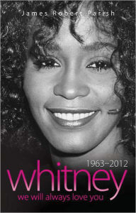 Title: Whitney Houston: 1963-2012: We Will Always Love You, Author: James Robert Parish