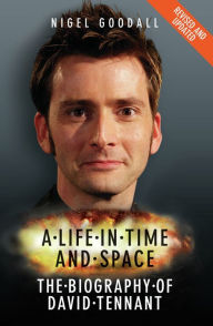 Title: A Life in Time and Space: The Biography of David Tennant, Author: Nigel Goodall