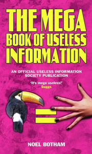 Title: The Mega Book of Useless Information, Author: Noel Botham