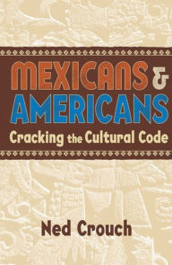 Title: Mexicans & Americans: Cracking the Cultural Code, Author: Ned Crouch