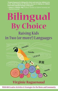 Title: Bilingual By Choice: Raising Kids in Two (or more!) Languages, Author: Virginie Raguenaud